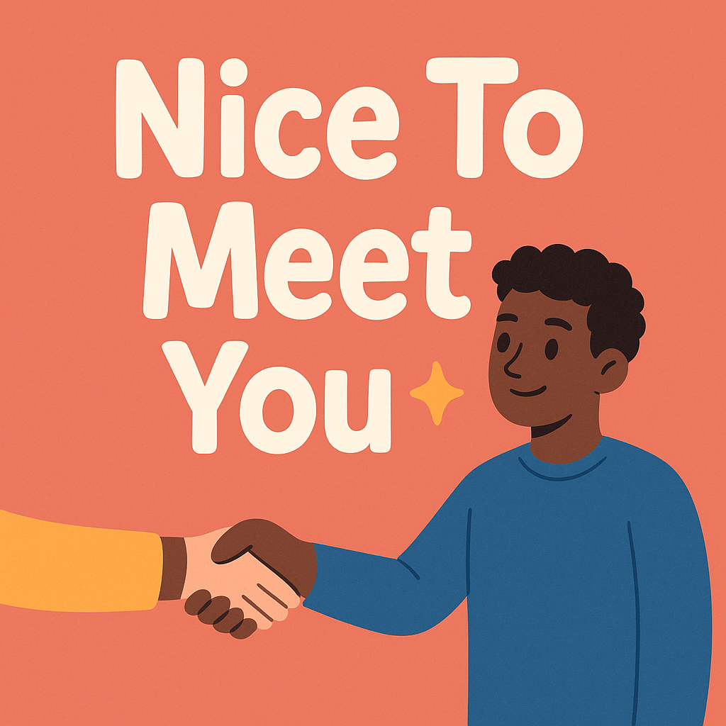 “Nice to Meet You”